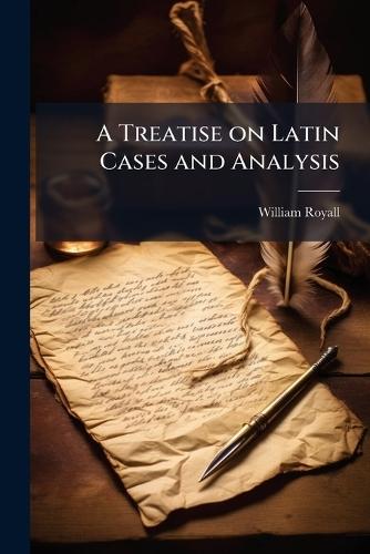 A Treatise on Latin Cases and Analysis