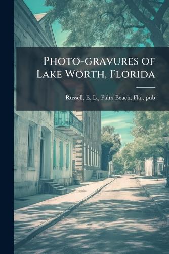 Photo-gravures of Lake Worth, Florida