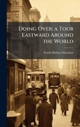 Doing Over; a Tour Eastward Around the World