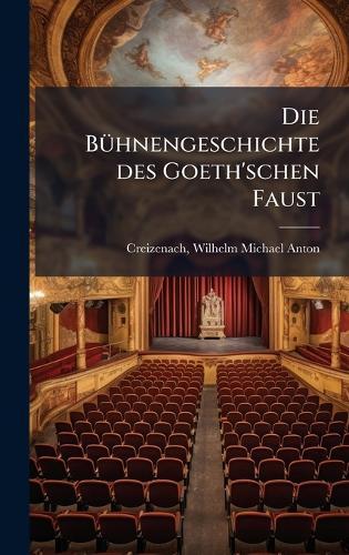 Die BuÌ&#136;hnengeschichte des Goeth'schen Faust