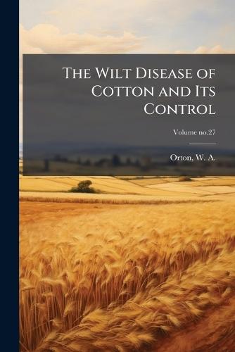 The Wilt Disease of Cotton and Its Control