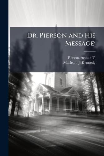 Dr. Pierson and His Message;