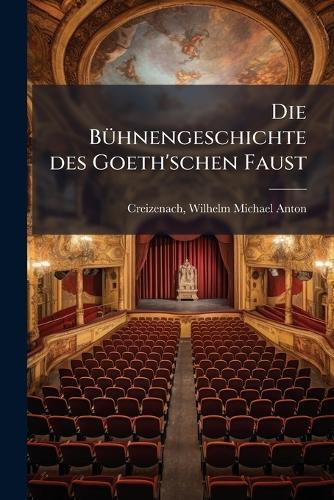 Die BuÌ&#136;hnengeschichte des Goeth'schen Faust
