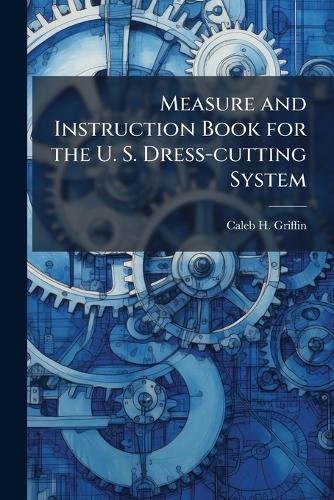 Measure and Instruction Book for the U. S. Dress-cutting System