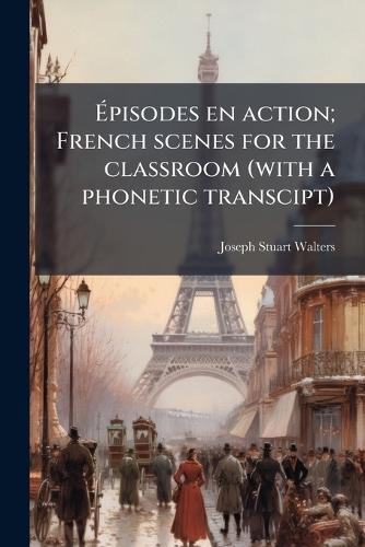 Ãpisodes en action; French scenes for the classroom (with a phonetic transcipt)
