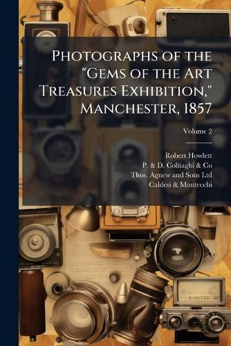 Photographs of the ""Gems of the Art Treasures Exhibition,"" Manchester, 1857