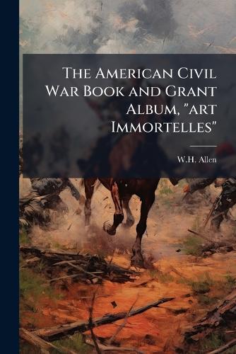 The American Civil War Book and Grant Album, ""art Immortelles""