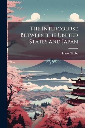 The Intercourse Between the United States and Japan