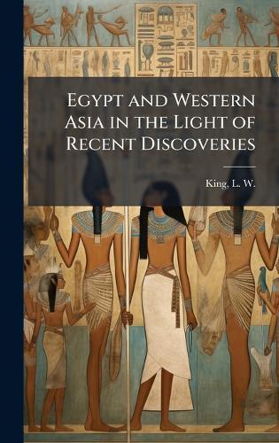 Egypt and Western Asia in the Light of Recent Discoveries