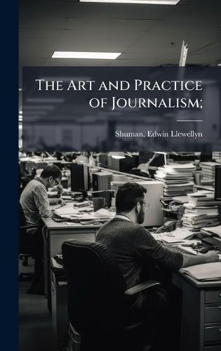 The Art and Practice of Journalism;