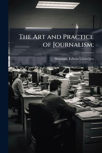 The Art and Practice of Journalism;