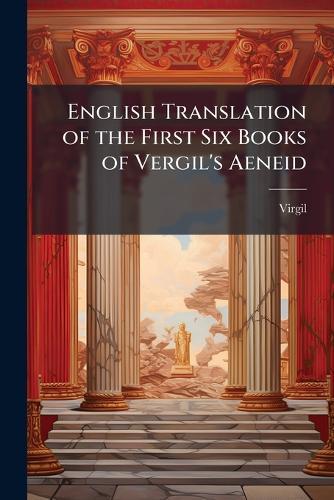 English Translation of the First Six Books of Vergil's Aeneid