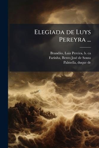 Elegiada de Luys Pereyra ...