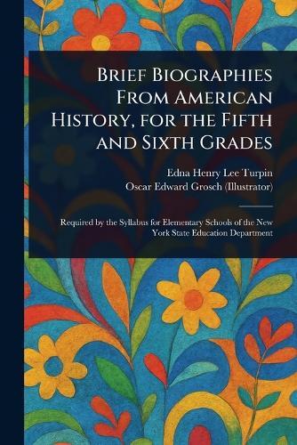 Brief Biographies From American History, for the Fifth and Sixth Grades