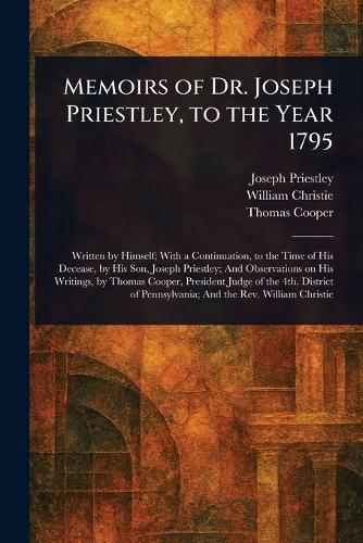 Memoirs of Dr. Joseph Priestley, to the Year 1795
