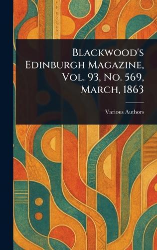 Blackwood's Edinburgh Magazine, Vol. 93, No. 569, March, 1863