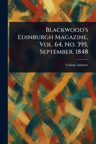 Blackwood's Edinburgh Magazine, Vol. 64, No. 395, September, 1848