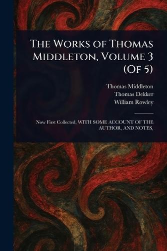 The Works of Thomas Middleton, Volume 3 (Of 5)