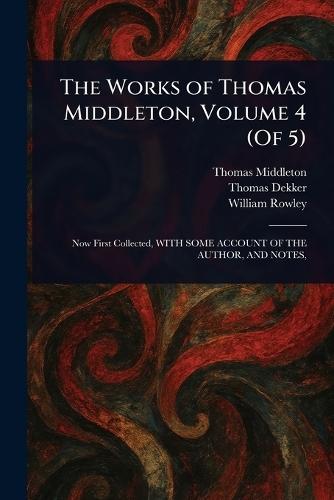 The Works of Thomas Middleton, Volume 4 (Of 5)