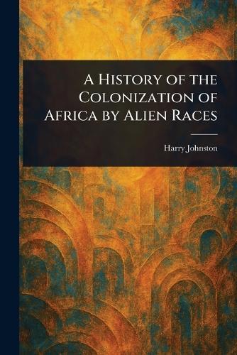 A History of the Colonization of Africa by Alien Races