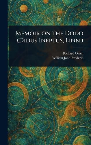 Memoir on the Dodo (Didus Ineptus, Linn.)