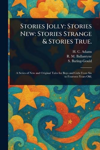 Stories Jolly: Stories New: Stories Strange & Stories True.