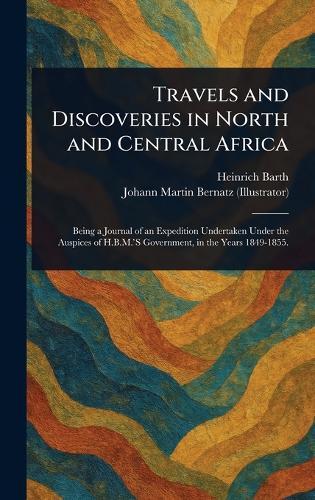 Travels and Discoveries in North and Central Africa