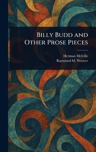 Billy Budd and Other Prose Pieces