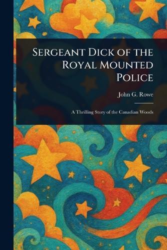 Sergeant Dick of the Royal Mounted Police
