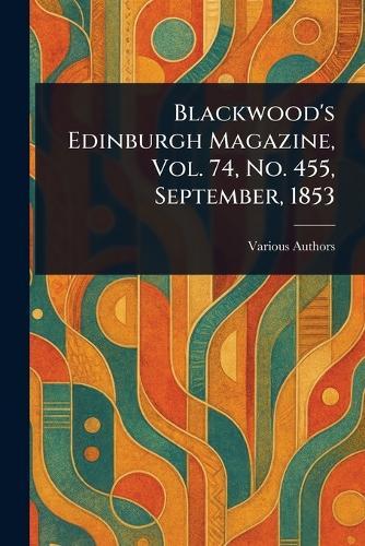 Blackwood's Edinburgh Magazine, Vol. 74, No. 455, September, 1853