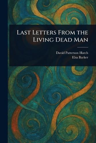 Last Letters From the Living Dead Man