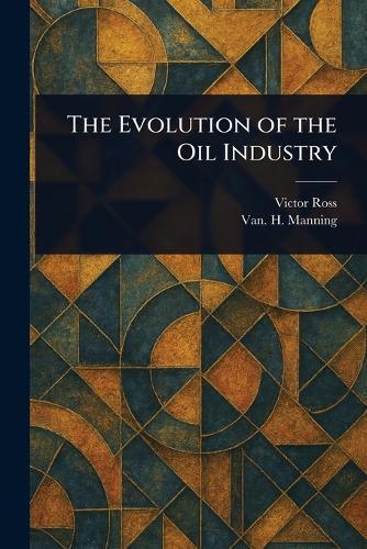 The Evolution of the Oil Industry