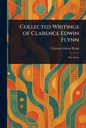 Collected Writings of Clarence Edwin Flynn