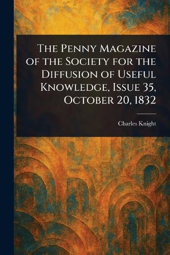 The Penny Magazine of the Society for the Diffusion of Useful Knowledge, Issue 35, October 20, 1832