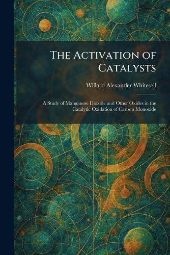 The Activation of Catalysts: A Study of Manganese Dioxide and Other Oxides in the Catalytic Oxidation of Carbon Monoxide