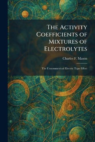 The Activity Coefficients of Mixtures of Electrolytes: The Unsymmetrical Electric Type Effect