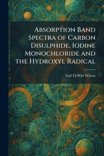 Absorption Band Spectra of Carbon Disulphide, Iodine Monochloride and the Hydroxyl Radical