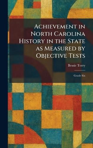 Achievement in North Carolina History in the State as Measured by Objective Tests: Grade Six