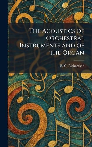 The Acoustics of Orchestral Instruments and of the Organ