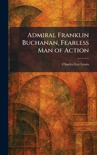 Admiral Franklin Buchanan, Fearless Man of Action