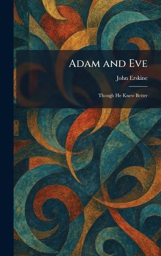 Adam and Eve: Though He Knew Better