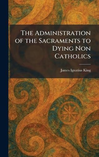 The Administration of the Sacraments to Dying Non Catholics