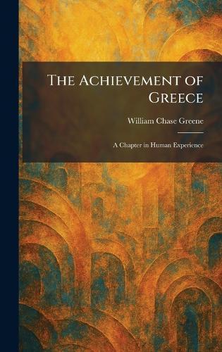 The Achievement of Greece: A Chapter in Human Experience