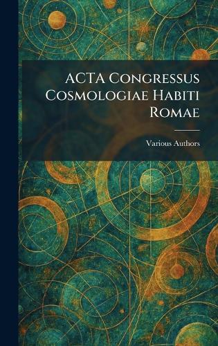 ACTA Congressus Cosmologiae Habiti Romae