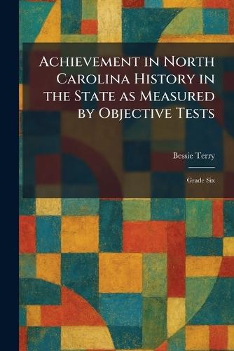 Achievement in North Carolina History in the State as Measured by Objective Tests: Grade Six
