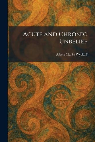 Acute and Chronic Unbelief
