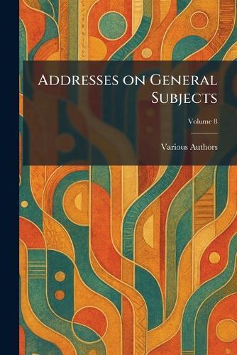 Addresses on General Subjects