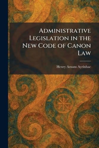 Administrative Legislation in the New Code of Canon Law