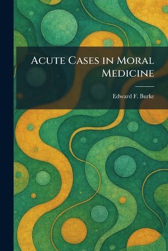 Acute Cases in Moral Medicine