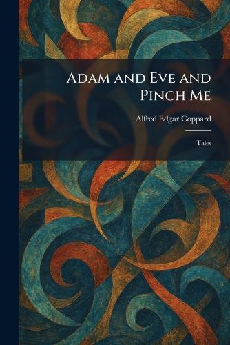Adam and Eve and Pinch Me: Tales